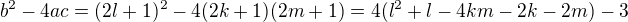 $b^2-4ac=(2l+1)^2-4(2k+1)(2m+1)=4(l^2+l-4km-2k-2m)-3$