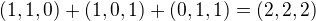 $(1,1,0)+(1,0,1)+(0,1,1)=(2,2,2)$