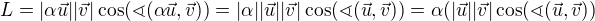 $L=|\alpha \vec{u}||\vec{v}|\cos (\sphericalangle (\alpha \vec{u},\vec{v}))=|\alpha| |\vec{u}||\vec{v}|\cos (\sphericalangle (\vec{u},\vec{v}))=\alpha (|\vec{u}||\vec{v}|\cos (\sphericalangle (\vec{u},\vec{v}))$