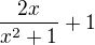 $\frac{2x}{x^{2}+1}+1$