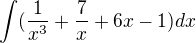 $\int(\frac{1}{x^3 }+\frac{7}{x }+6x-1)dx$