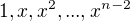$1,x,x^2,...,x^ {n-2}$