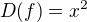 $D(f) = x^{2}$