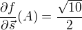 $\frac{\partial f}{\partial \vec{s}}(A)= \frac{\sqrt{10}}{2}$