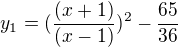 $y_{1}=(\frac{(x+1)}{(x-1)})^{2}-\frac{65}{36}$
