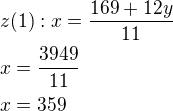 $z(1): x=\frac{169+12y}{11}\nlx=\frac{3949}{11}\nlx=359$