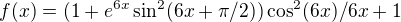 $f(x)= (1+e^{6x}\sin ^{2}(6x+\pi/2))\cos ^{2}(6x)/6x+1$