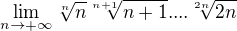 $\lim_{n\to+\infty } \sqrt[n]{n}\sqrt[n+1]{n+1}....\sqrt[2n]{2n}$
