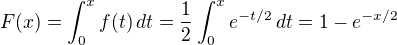 $F(x)=\int_{0}^{x}f(t)\,dt=\frac{1}{2}\int_{0}^{x} e^{-t/2}\,dt=1-e^{-x/2}$