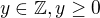 $y \in \mathbb{Z},y \geq 0$