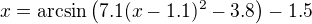 $x=\mathrm{arcsin}\(7.1(x-1.1)^2-3.8\)-1.5$