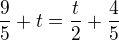 $\frac{9}{5}+t = \frac{t}{2} + \frac{4}{5}$