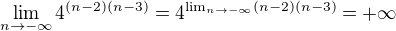 $\lim_{n\to-\infty }4^{(n-2)(n-3)} = 4^{\lim_{n\to-\infty }(n-2)(n-3)} = +\infty$