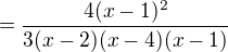 $=\frac{4(x-1)^2}{3(x-2)(x-4)(x-1)}$