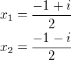 $x_1=\frac{-1+i}{2}\nlx_2=\frac{-1-i}{2}$
