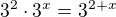 $3^2\cdot3^x=3^{2+x}$