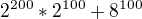 $2^{200}*2^{100}+8^{100}$