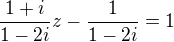 $\frac{1+i}{1-2i}z-\frac{1}{1-2i}=1$
