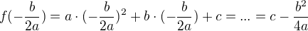 $f(-\frac{b}{2a})=a\cdot (-\frac{b}{2a})^{2}+b\cdot (-\frac{b}{2a})+c=...=c-\frac{b^{2}}{4a}$