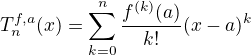 $T_{n}^{{f,a}}(x)=\sum _{{k=0}}^{n}{\frac{f^{(k)}(a)}{k!}}(x-a)^{k}$