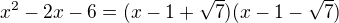 $x^2-2x-6=(x-1+\sqrt{7})(x-1-\sqrt{7})$