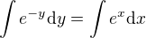 $\int e^{-y}\mathrm{d}y = \int e^x\mathrm{d}x$
