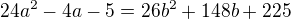 $24a^{2} - 4a - 5 = 26b^{2} + 148b + 225$
