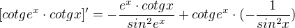 $[cotg e^{x}\cdot cotgx]'=-\frac{e^{x}\cdot cotgx}{sin^{2}e^{x}}+cotge^{x}\cdot (-\frac{1}{sin^{2}x})$