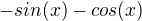 $-sin(x)-cos(x)$