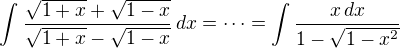 $\int_{}^{}\frac{\sqrt{1+x}+\sqrt{1-x}}{\sqrt{1+x}-\sqrt{1-x}}\, dx = \cdots =\int \frac{x\,dx}{1-\sqrt{1-x^2}}$