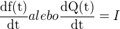 $\frac{\mathrm{df(t)} }{\mathrm{dt} } alebo \frac{\mathrm{dQ(t)} }{\mathrm{dt} }=I$