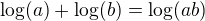$\log(a)+\log(b)=\log(ab)$