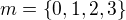 $m=\{0,1,2,3\}$