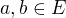 $a, b \in E$