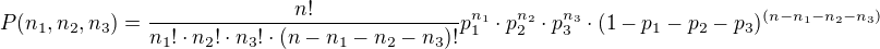 $P(n_1,n_2,n_3) =\frac{n!}{n_1!\cdot n_2!\cdot n_3!\cdot (n-n_1-n_2-n_3)!}p_1^{n_1}\cdot p_2^{n_2}\cdot p_3^{n_3}\cdot (1-p_1-p_2-p_3)^{(n-n_1-n_2-n_3)}$