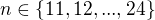 $n \in \{11, 12, ..., 24\}$