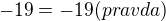 $-19=-19 (pravda)$