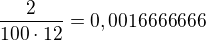 $\frac{2}{100\cdot 12}=0,0016666666$
