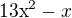 $\mathrm{13x}^{2}-x$