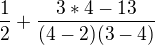 $\frac{1}{2}+\frac{3*4-13}{(4-2)(3-4)}$