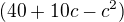 $(40+10c-c^2)$