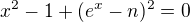 kopírovat do textarea $x^2-1+(e^x-n)^2=0$