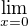 $\lim_{x=0}$