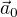 $\vec{a}_0 $