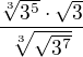 $\frac{{\sqrt[3]{3^{5}}}\cdot \sqrt{3}}{\sqrt[3]{\sqrt{3^{7}}}}$