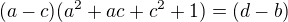 $(a-c)(a^2+ac+c^2+1)=(d-b)$
