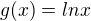 $g(x) = ln x$