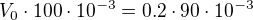 $V_0\cdot 100\cdot10^{-3}=0.2\cdot 90\cdot10^{-3}$
