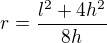 $r=\frac{l^2+4h^2}{8h}$