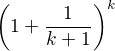 $\left(1+{\frac {1}{k+1}}\right)^{k}$